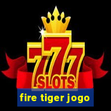 fire tiger jogo