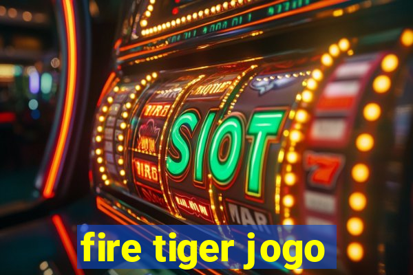 fire tiger jogo