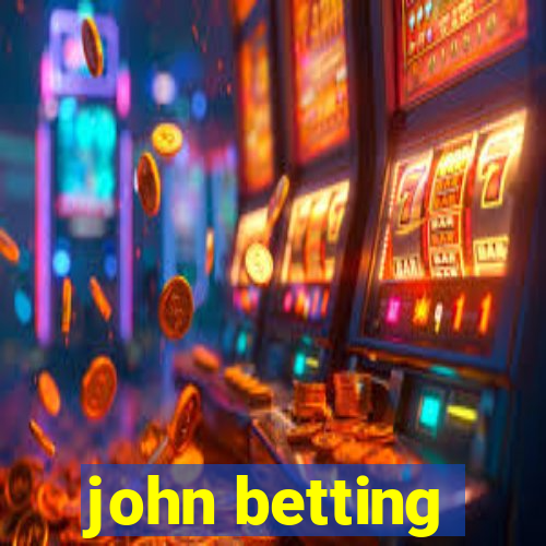 john betting