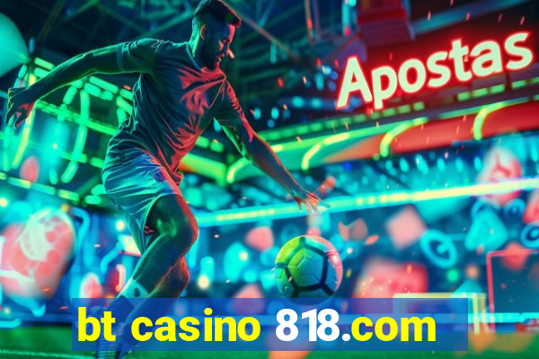 bt casino 818.com