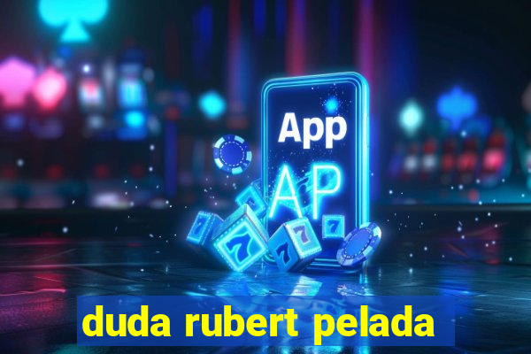 duda rubert pelada