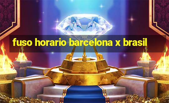 fuso horario barcelona x brasil