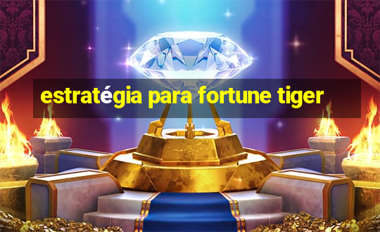 estratégia para fortune tiger