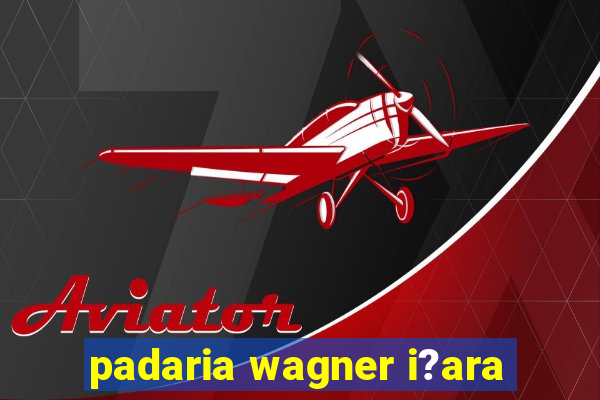 padaria wagner i?ara