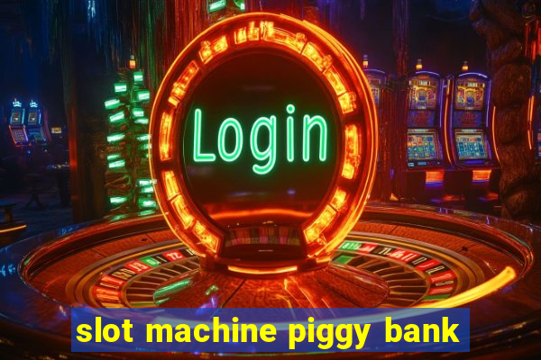 slot machine piggy bank