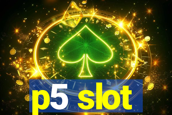 p5 slot