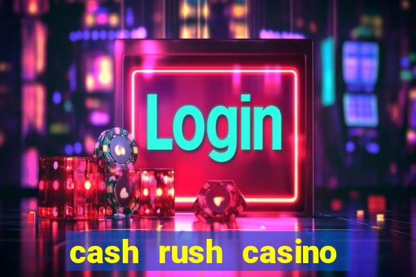 cash rush casino é confiável