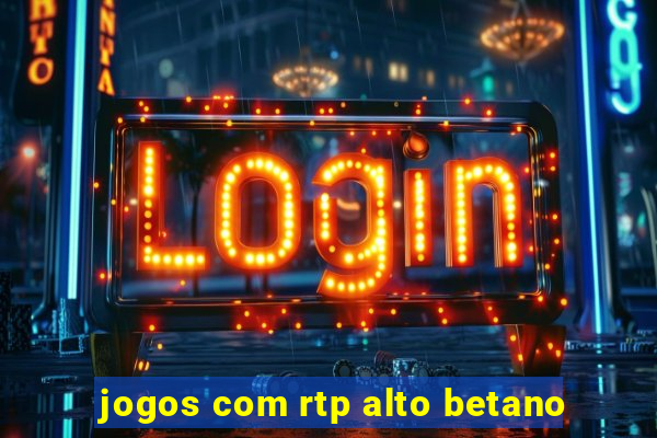 jogos com rtp alto betano