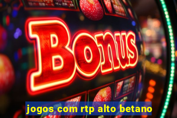 jogos com rtp alto betano