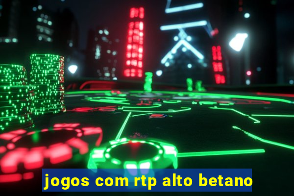 jogos com rtp alto betano