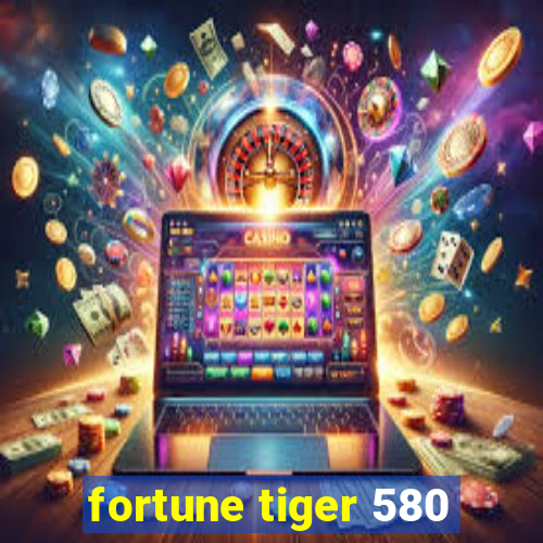 fortune tiger 580