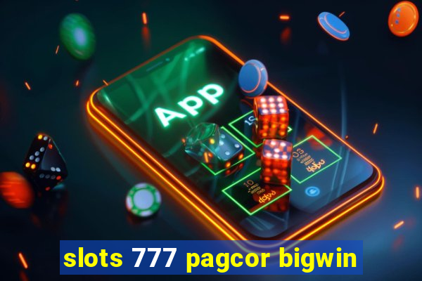 slots 777 pagcor bigwin