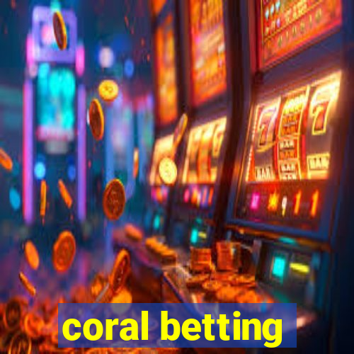 coral betting