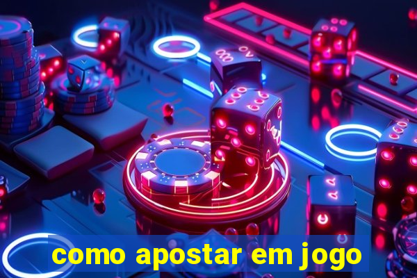 como apostar em jogo