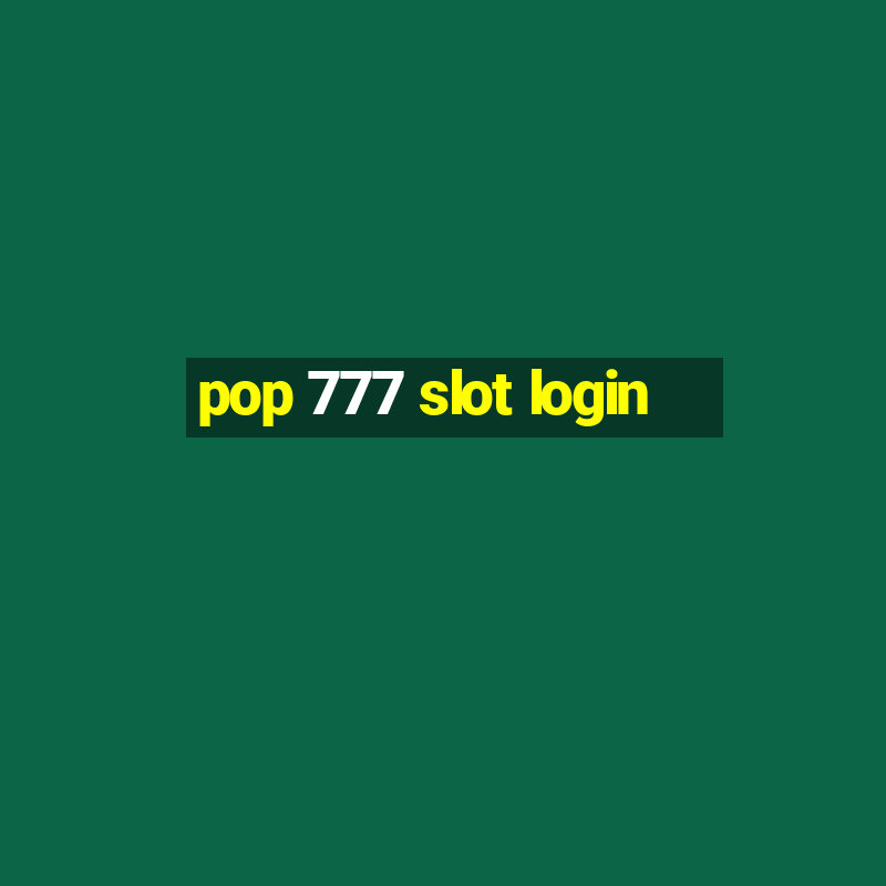 pop 777 slot login