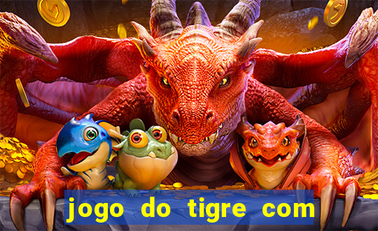 jogo do tigre com deposito de 10