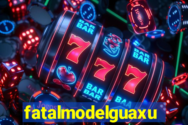 fatalmodelguaxupe