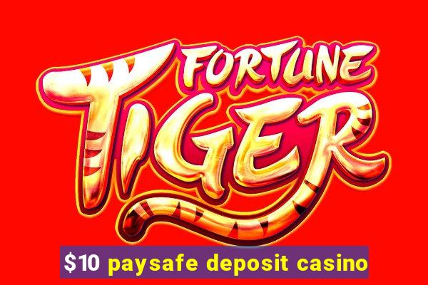 $10 paysafe deposit casino