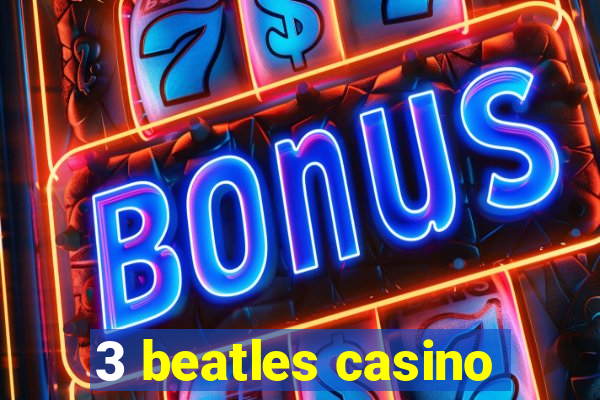 3 beatles casino