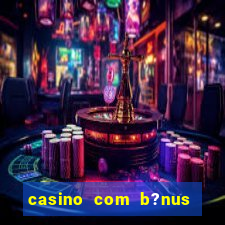 casino com b?nus grátis de boas vindas