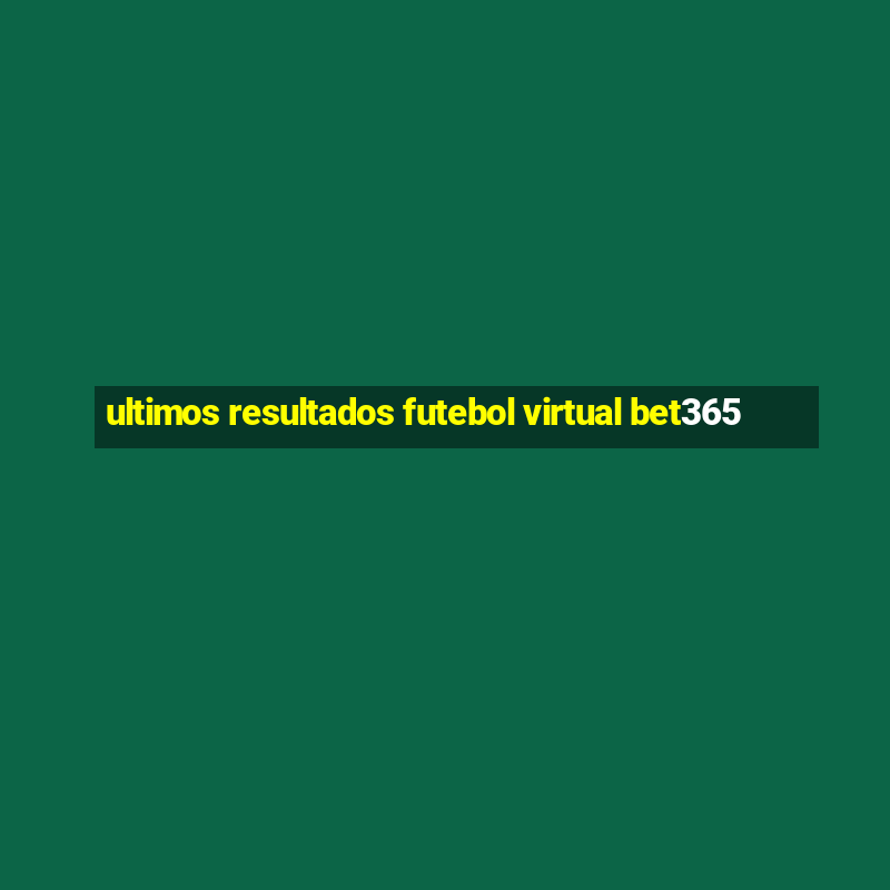 ultimos resultados futebol virtual bet365