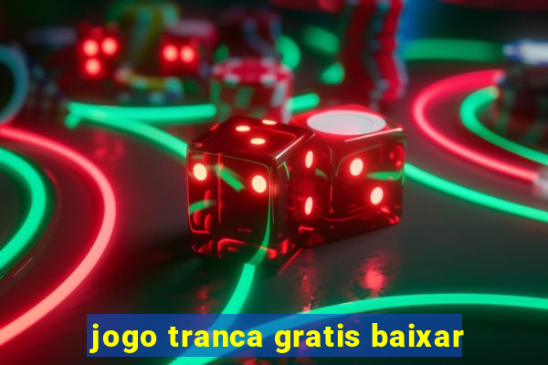 jogo tranca gratis baixar