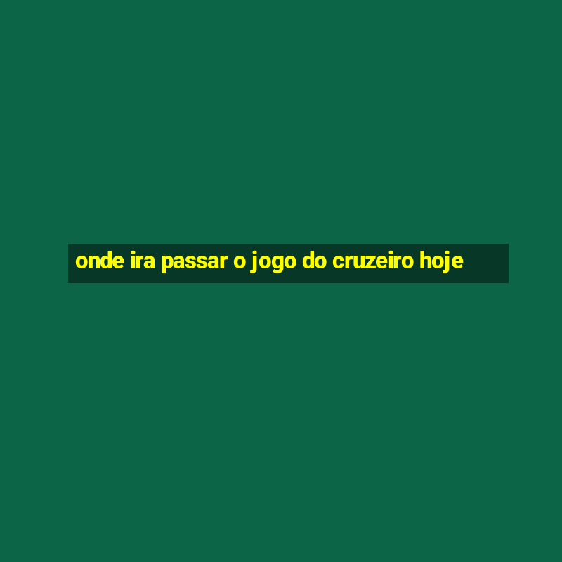 onde ira passar o jogo do cruzeiro hoje