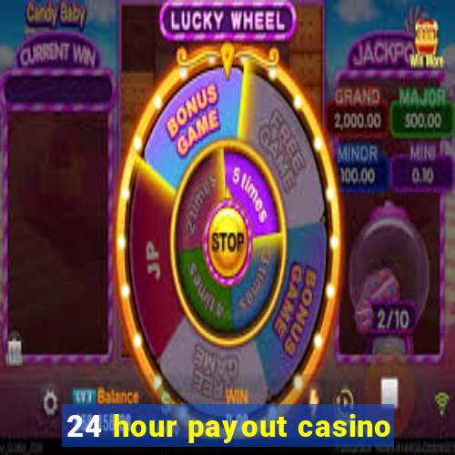 24 hour payout casino