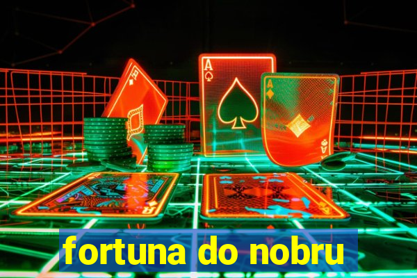 fortuna do nobru