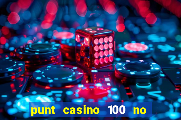 punt casino 100 no deposit bonus 2023