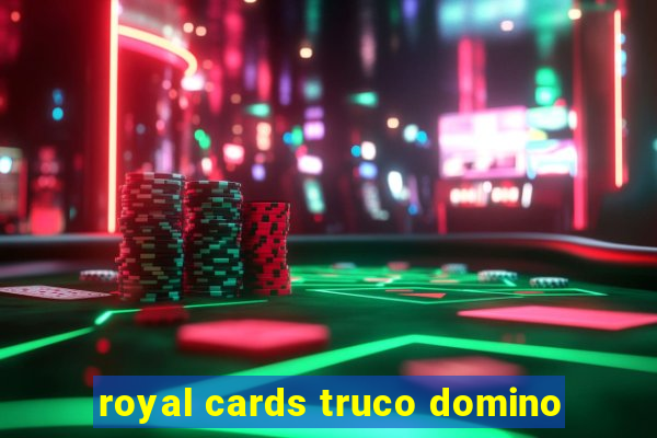 royal cards truco domino