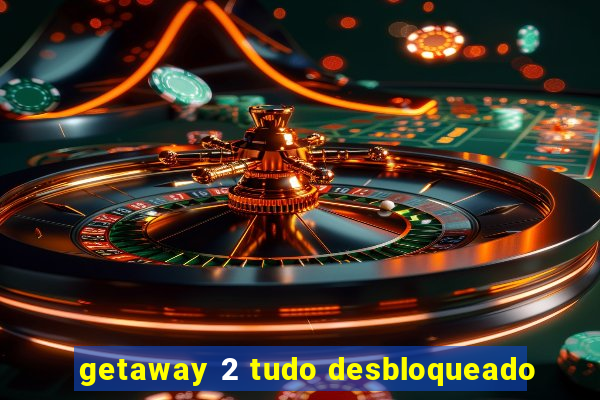 getaway 2 tudo desbloqueado