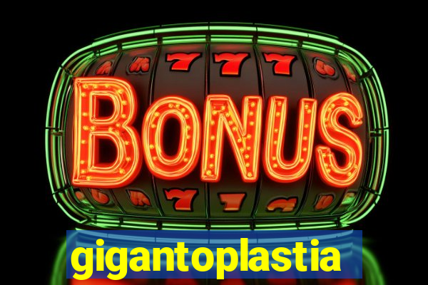 gigantoplastia