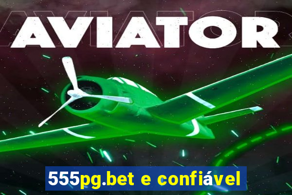 555pg.bet e confiável