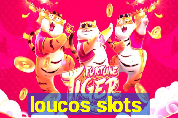 loucos slots