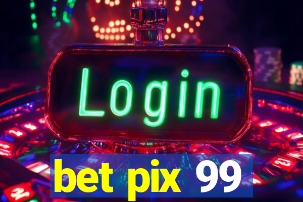 bet pix 99