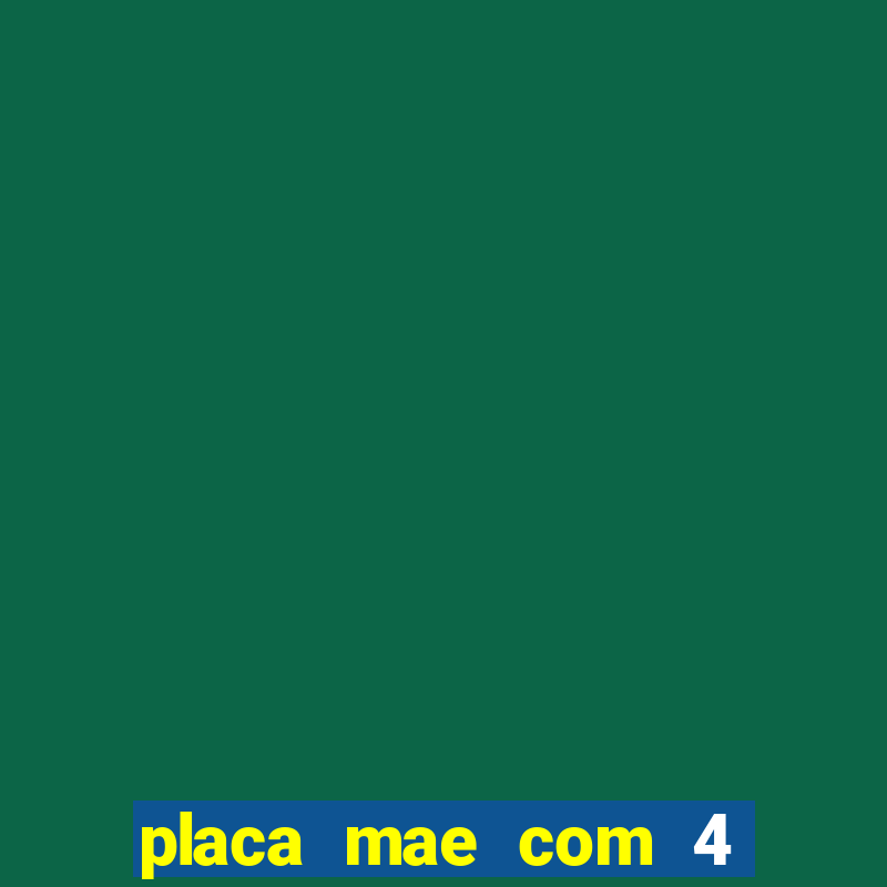 placa mae com 4 slot de memoria