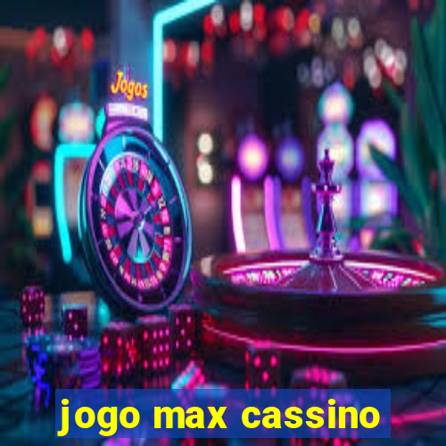 jogo max cassino