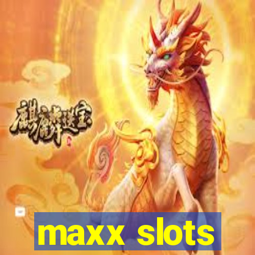 maxx slots