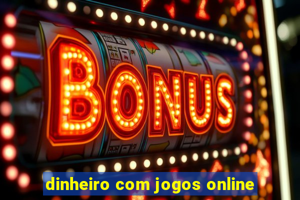 dinheiro com jogos online