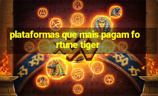 plataformas que mais pagam fortune tiger