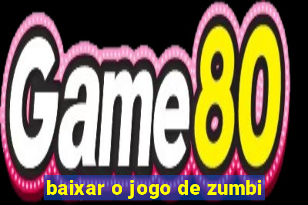 baixar o jogo de zumbi