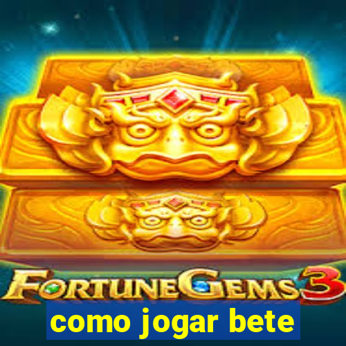 como jogar bete