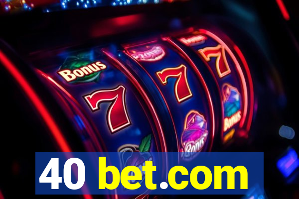 40 bet.com