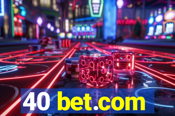 40 bet.com