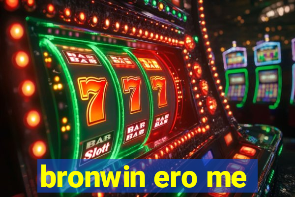 bronwin ero me