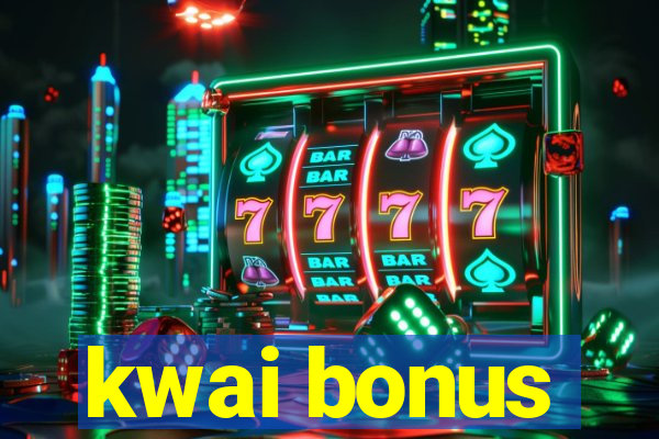 kwai bonus