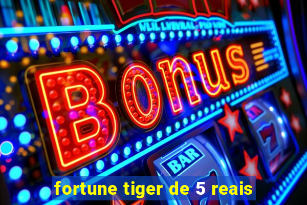 fortune tiger de 5 reais