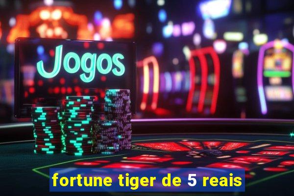 fortune tiger de 5 reais