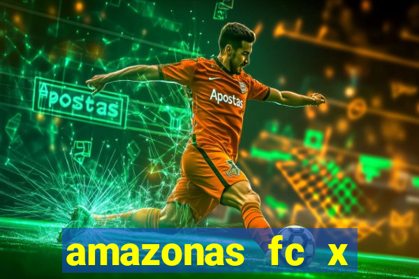 amazonas fc x ceará sc